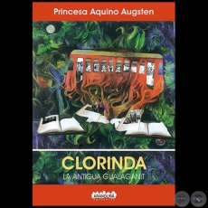 CLORINDA La Antigua Gualaganit - Autora: PRINCESA AQUINO AUGSTEN - Ao 2019